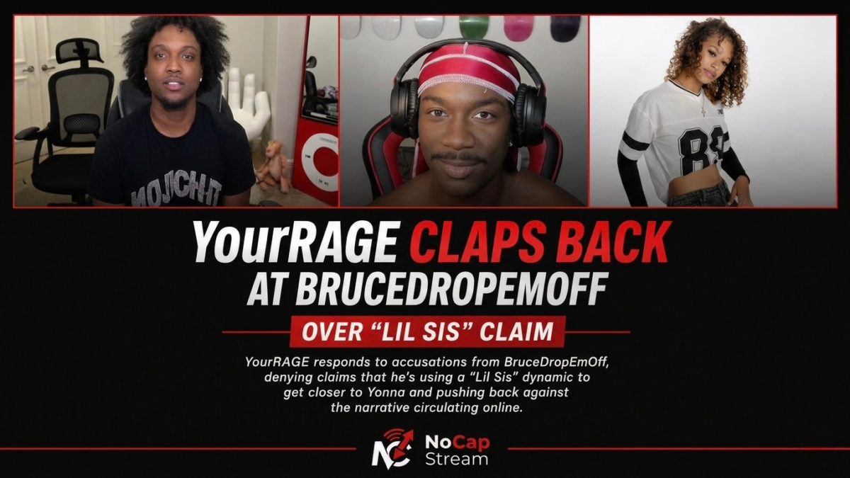 YourRAGE Fires Back After BruceDropEmOff Claims He’s Using “Lil Sis” as a Play to Get Close to Yonna